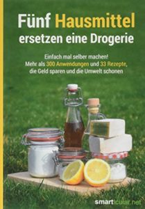 Fnf-Hausmittel-ersetzen-eine-Drogerie-Einfach-mal-selber-machen-Mehr-als-300-Anwendungen-und-33-Rezepte-die-Geld-sparen-und-die-Umwelt-schonen-0